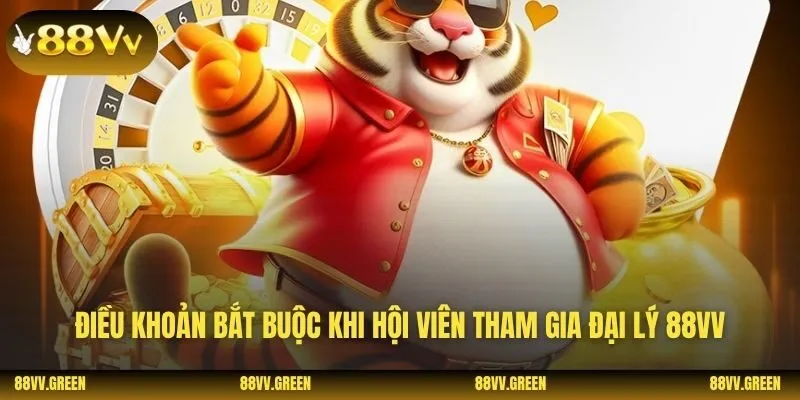 Điều khoản bắt buộc khi hội viên tham gia đại lý 88VV