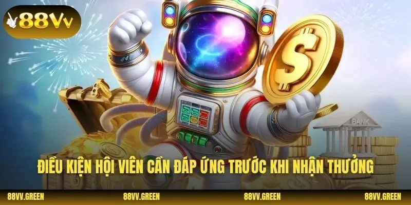 Điều kiện hội viên cần đáp ứng trước khi nhận thưởng